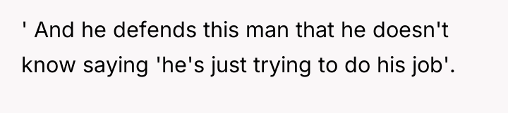 ' And he defends this man that he doesn't know...