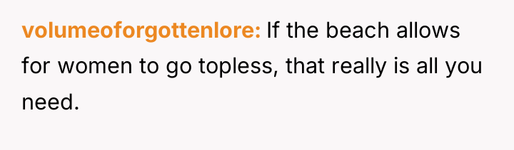 volumeoforgottenlore If the beach allows for women to go topless,...