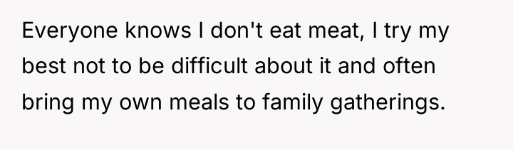 Everyone knows I don't eat meat, I try my best...