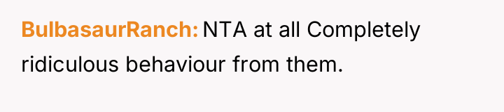BulbasaurRanch NTA at all Completely ridiculous behaviour from them.