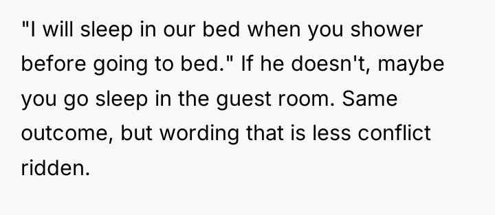 "I will sleep in our bed when you shower before...