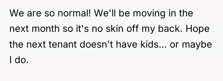 We are so normal! We'll be moving in the next...