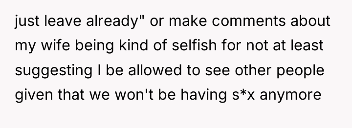 just leave already" or make comments about my wife being...