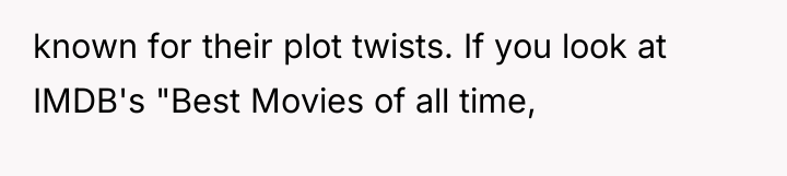 known for their plot twists. If you look at IMDB's...