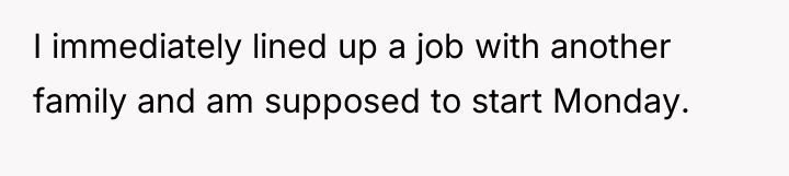 I immediately lined up a job with another family and...