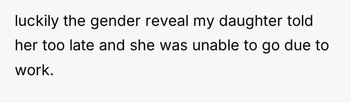 luckily the gender reveal my daughter told her too late...
