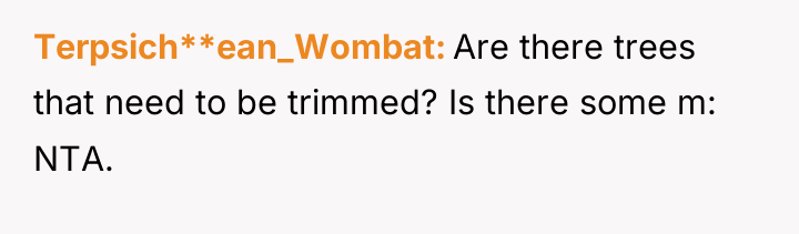 Terpsich**ean_Wombat Are there trees that need to be trimmed? Is...