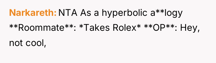 Narkareth NTA As a hyperbolic a**logy **Roommate**: *Takes Rolex* **OP**:...