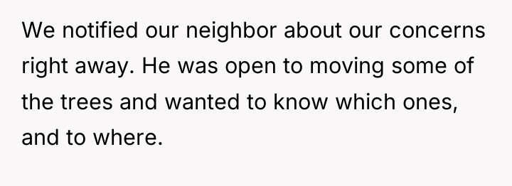 We notified our neighbor about our concerns right away. He...