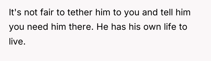 It's not fair to tether him to you and tell...