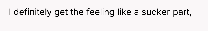 I definitely get the feeling like a sucker part,