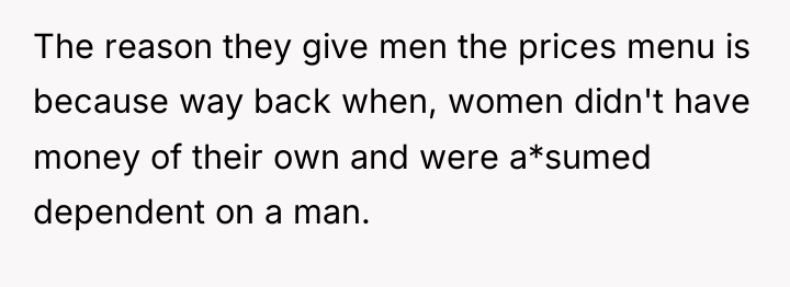 The reason they give men the prices menu is because...