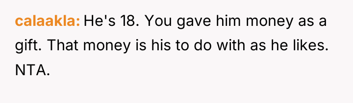 calaakla He's 18. You gave him money as a gift....