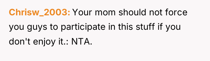 Chrisw_2003 Your mom should not force you guys to participate...