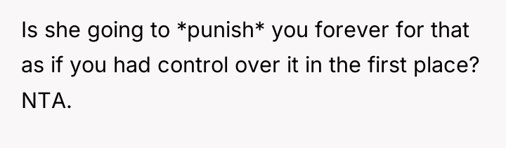 Is she going to *punish* you forever for that as...