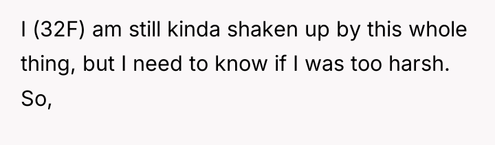 I (32F) am still kinda shaken up by this whole...