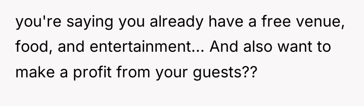 you're saying you already have a free venue, food, and...