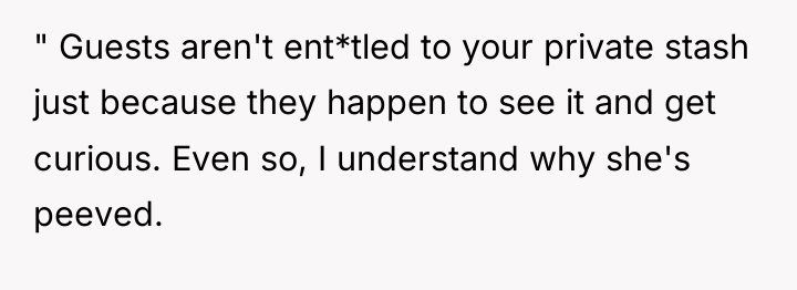 " Guests aren't ent*tled to your private stash just because...