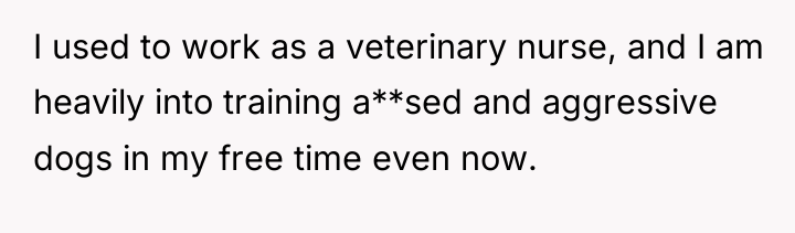 I used to work as a veterinary nurse, and I...