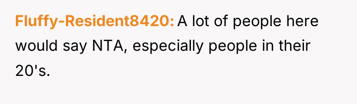 Fluffy-Resident8420 A lot of people here would say NTA, especially...