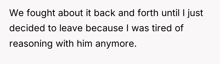 We fought about it back and forth until I just...