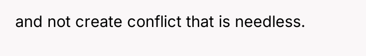 and not create conflict that is needless.