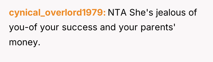 cynical_overlord1979 NTA She's jealous of you-of your success and your...