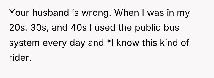 Your husband is wrong. When I was in my 20s,...