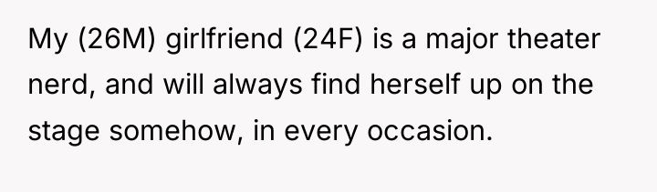 My (26M) girlfriend (24F) is a major theater nerd, and...
