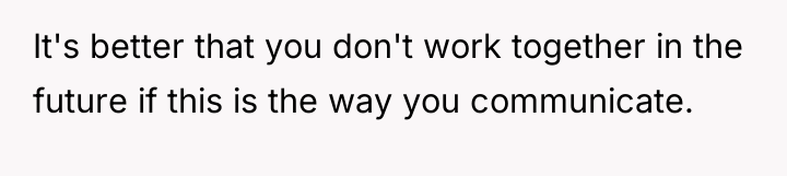 It's better that you don't work together in the future...