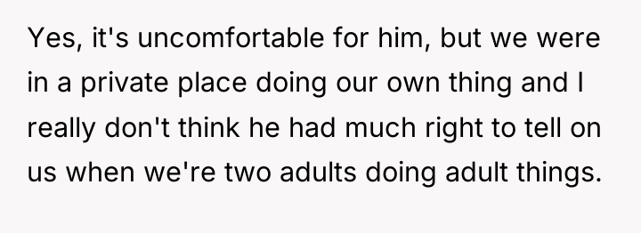 Yes, it's uncomfortable for him, but we were in a...