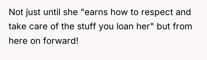 Not just until she "earns how to respect and take...