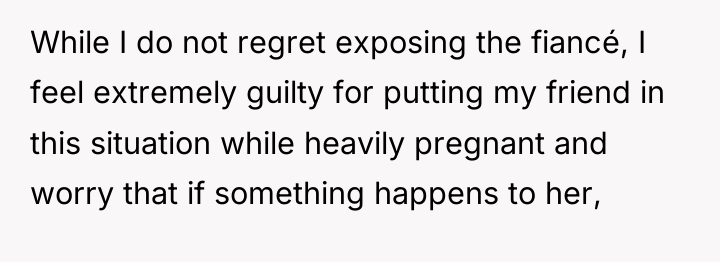 While I do not regret exposing the fiancé, I feel...