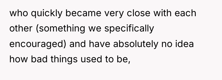 who quickly became very close with each other (something we...