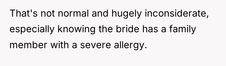 That's not normal and hugely inconsiderate, especially knowing the bride...