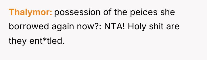Thalymor possession of the peices she borrowed again now?: NTA!...