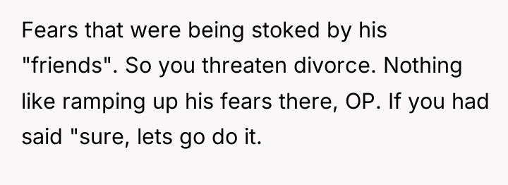 Fears that were being stoked by his "friends". So you...
