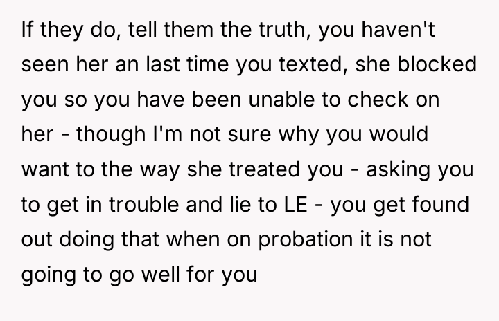 If they do, tell them the truth, you haven't seen...