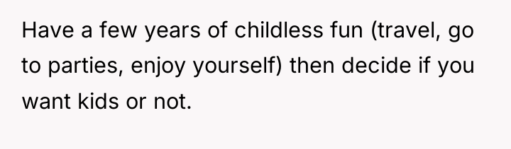 Have a few years of childless fun (travel, go to...