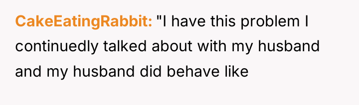 CakeEatingRabbit "I have this problem I continuedly talked about with...