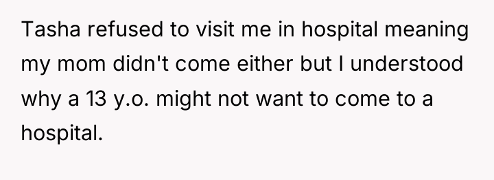 Tasha refused to visit me in hospital meaning my mom...