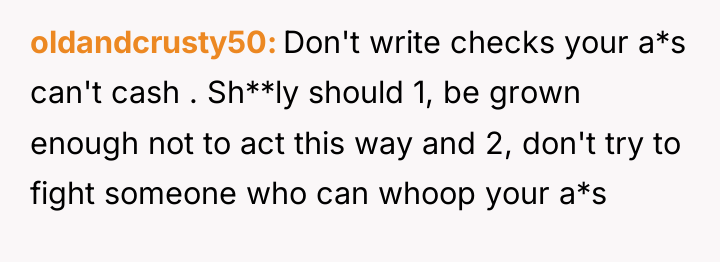 oldandcrusty50 Don't write checks your a*s can't cash . Sh**ly...