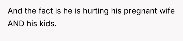 And the fact is he is hurting his pregnant wife...