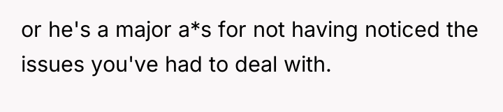 or he's a major a*s for not having noticed the...