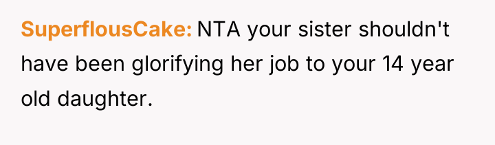 SuperflousCake NTA your sister shouldn't have been glorifying her job...