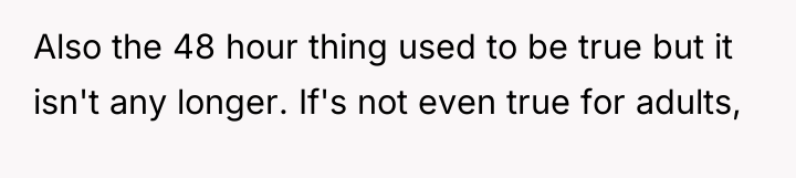 Also the 48 hour thing used to be true but...