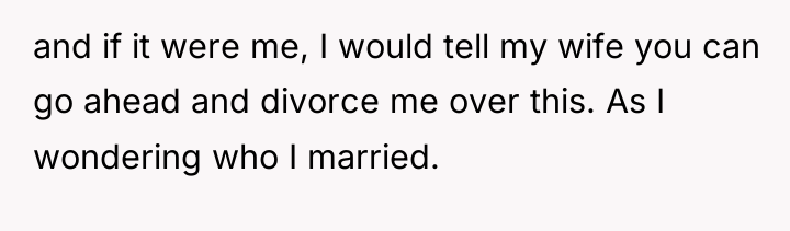 and if it were me, I would tell my wife...