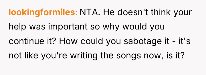 lookingformiles NTA. He doesn't think your help was important so...