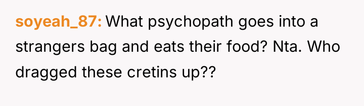 soyeah_87 What psychopath goes into a strangers bag and eats...