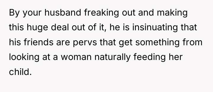 By your husband freaking out and making this huge deal...